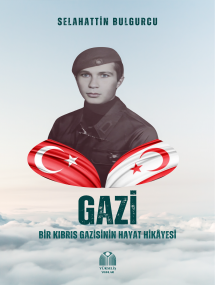 GAZİ Bir Kıbrıs Gazisinin Hayat Hikâyesi