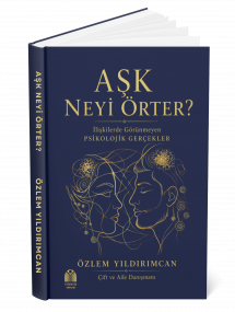 AŞK NEYİ ÖRTER? – İlişkilerde Görünmeyen Psikolojik Gerçekler